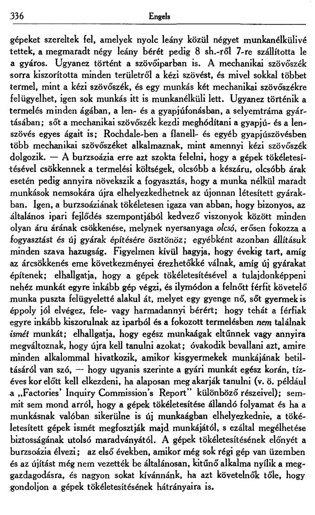 336 Engels gépeket szereltek fel, amelyek nyolc leány közül négyet munkanélkülivé tettek, a megmaradt négy leány bérét pedig 8 sh.-ről 7-re szállította le a gyáros. Ugyanez történt a szövőiparban is.