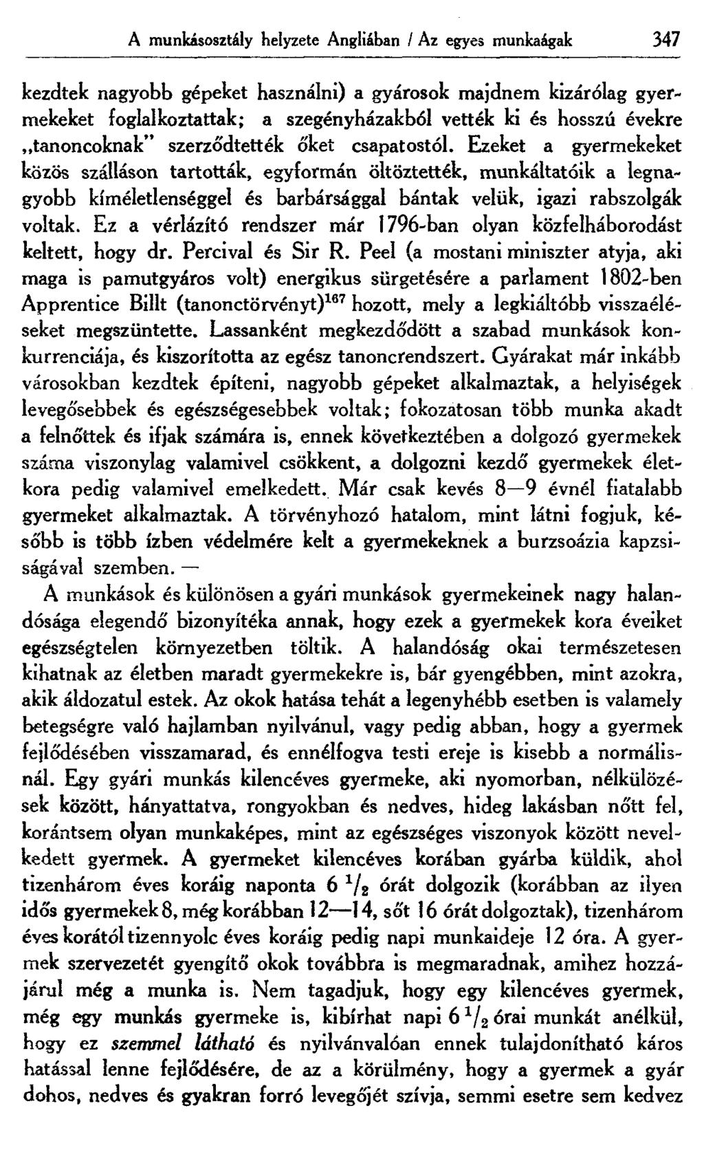 A munkásosztály helyzete Angliában / Az egyes munkaágak 347 kezdtek nagyobb gépeket használni) a gyárosok majdnem kizárólag gyermekeket foglalkoztattak; a szegényházakból vették ki és hosszú évekre