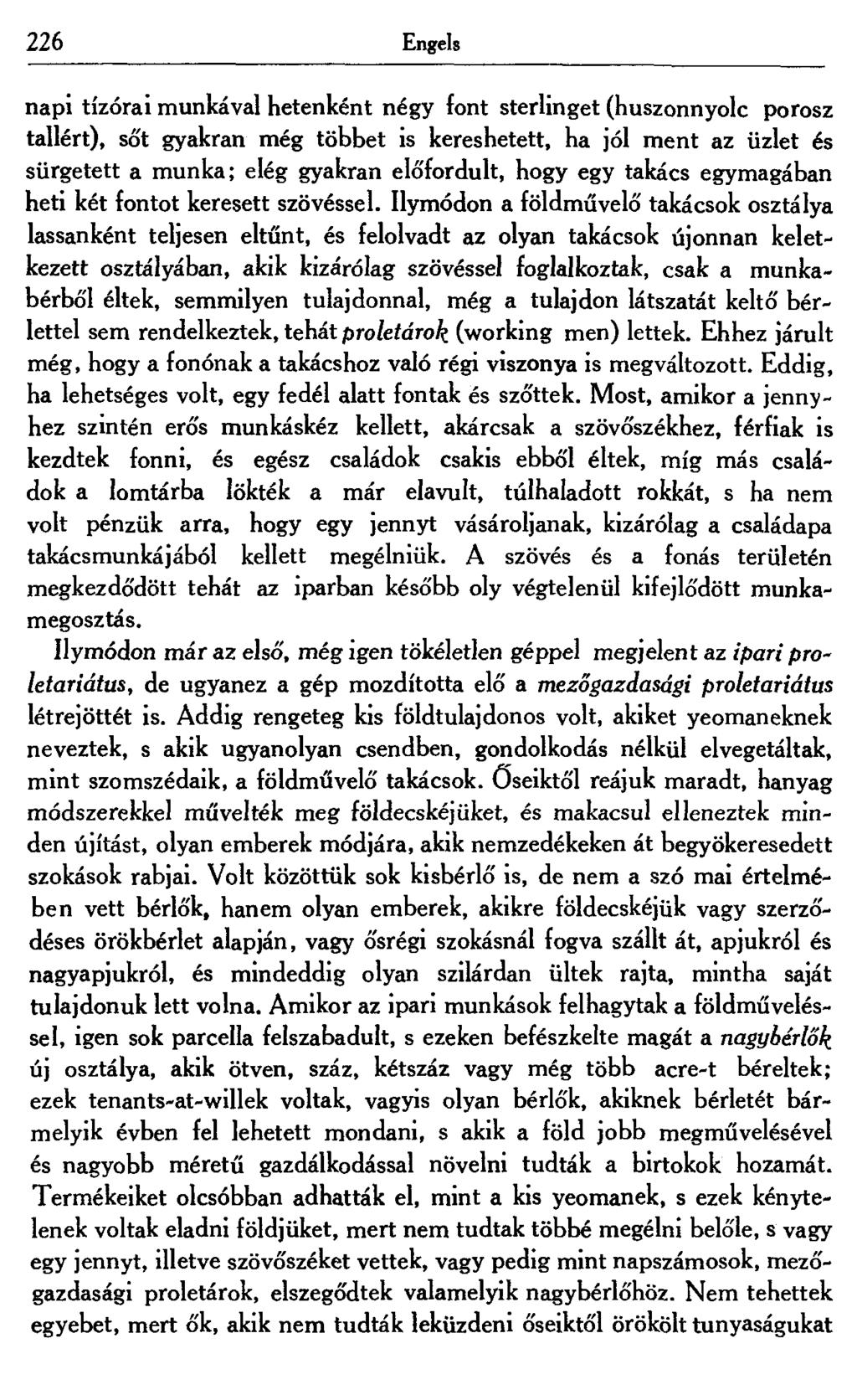 226 Engels napi tízórai munkával hetenként négy font sterlinget (huszonnyolc porosz tallért), sőt gyakran még többet is kereshetett, ha jól ment az üzlet és sürgetett a munka; elég gyakran