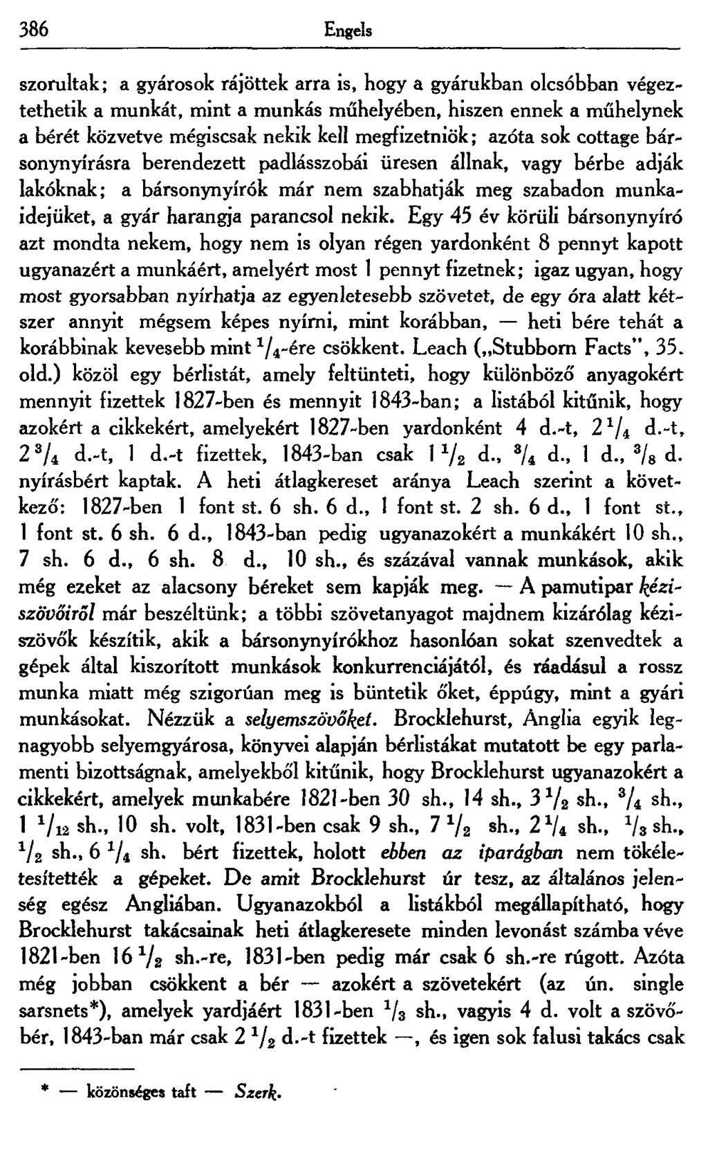 386 Engels szorultak; a gyárosok rájöttek arra is, hogy a gyárukban olcsóbban végeztethetik a munkát, mint a munkás műhelyében, hiszen ennek a műhelynek a bérét közvetve mégiscsak nekik kell