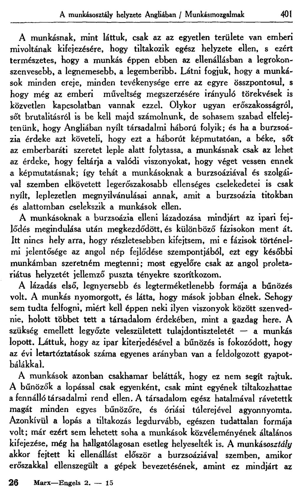 A munkásosztály helyzete Angliában / Munkásmozgalmak 401 A munkásnak, mint láttuk, csak az az egyetlen területe van emberi mivoltának kifejezésére, hogy tiltakozik egész helyzete ellen, s ezért