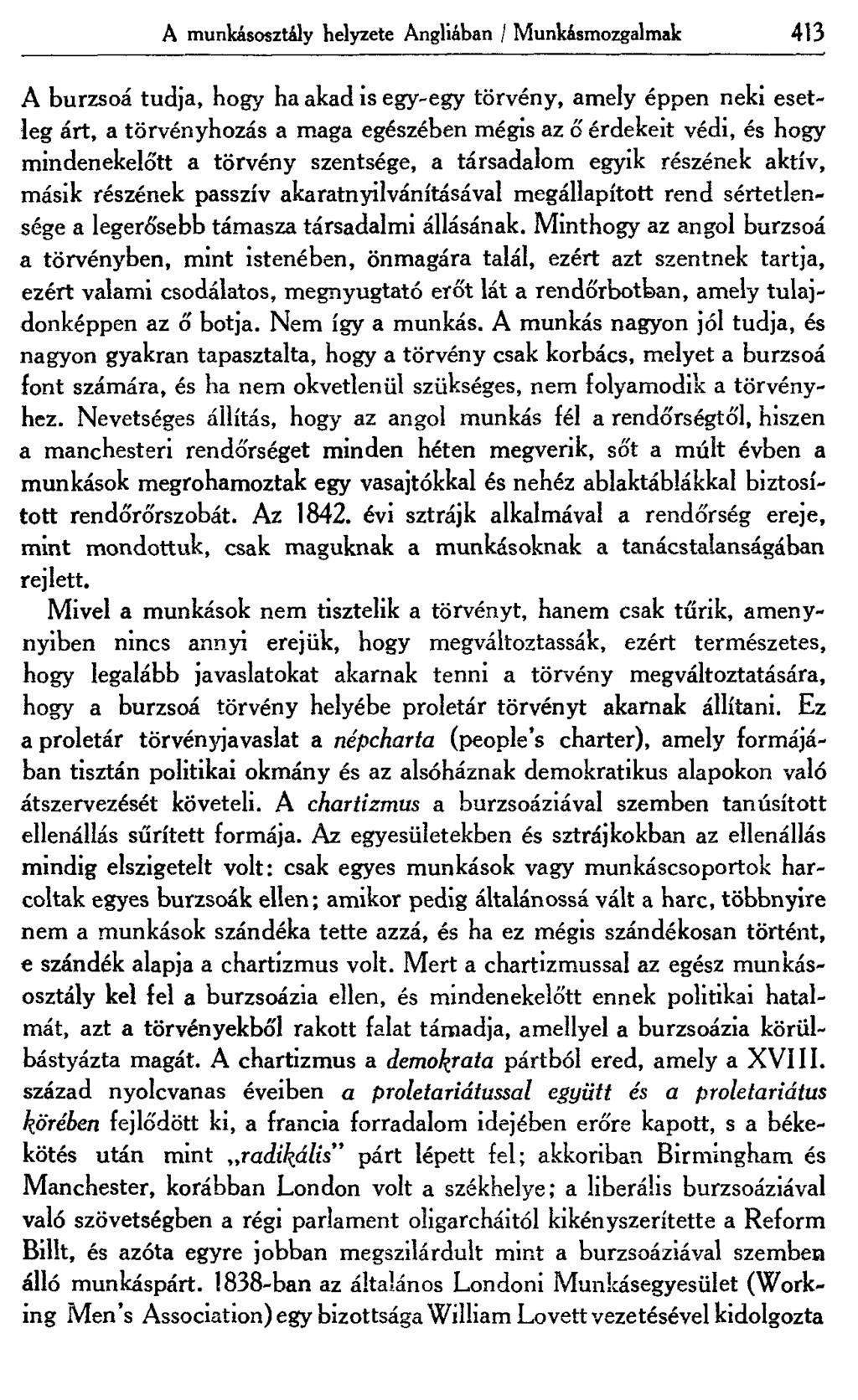 A munkásosztály helyzete Angliában / Munkásmozgalmak 413 A burzsoá tudja, hogy ha akad is egy-egy törvény, amely éppen neki esetleg árt, a törvényhozás a maga egészében mégis az ő érdekeit védi, és