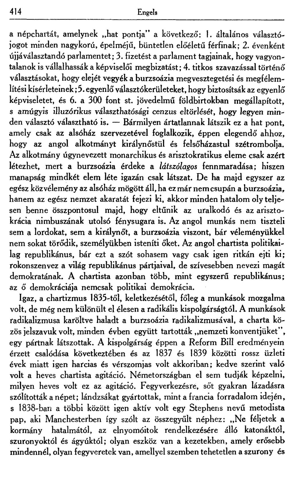 414 Engels a népchartát, amelynek hat pontja" a következő: 1. általános választójogot minden nagykorú, épelméjű, büntetlen előéletű férfinak; 2. évenként újjáválasztandó parlamentet; 3.