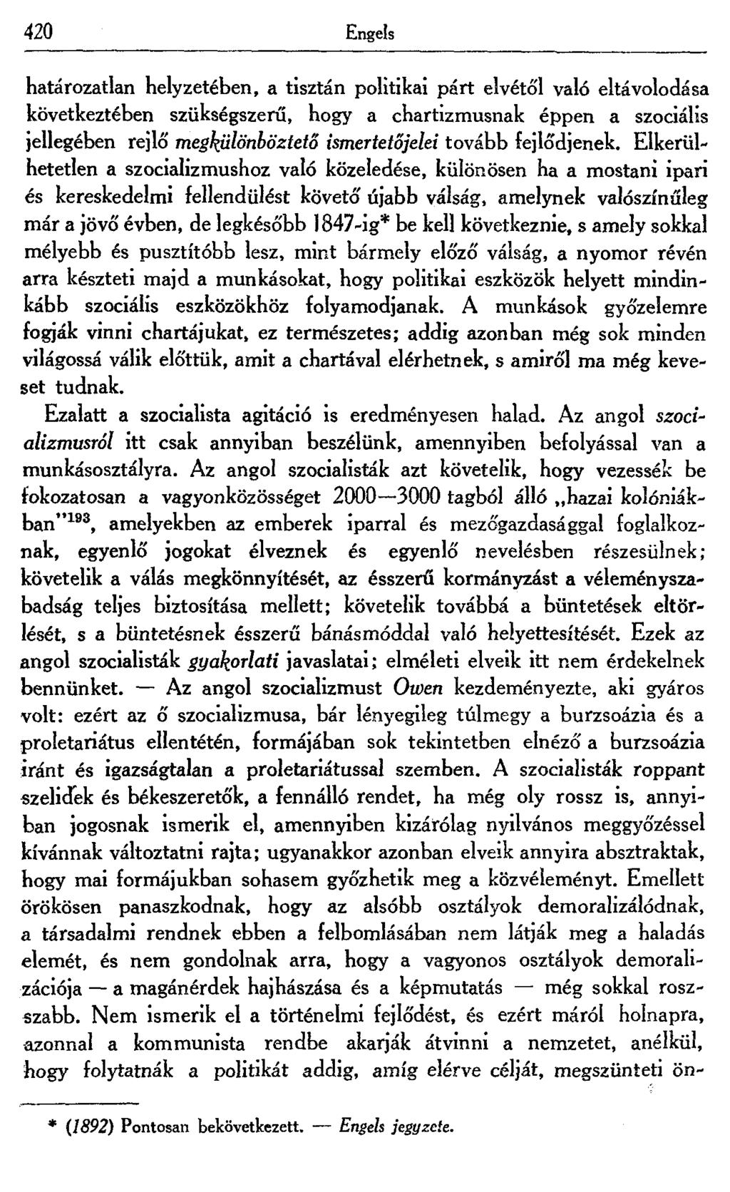 420 Engels határozatlan helyzetében, a tisztán politikai párt elvétől való eltávolodása következtében szükségszerű, hogy a chartizmusnak éppen a szociális jellegében rejlő megkülönböztető