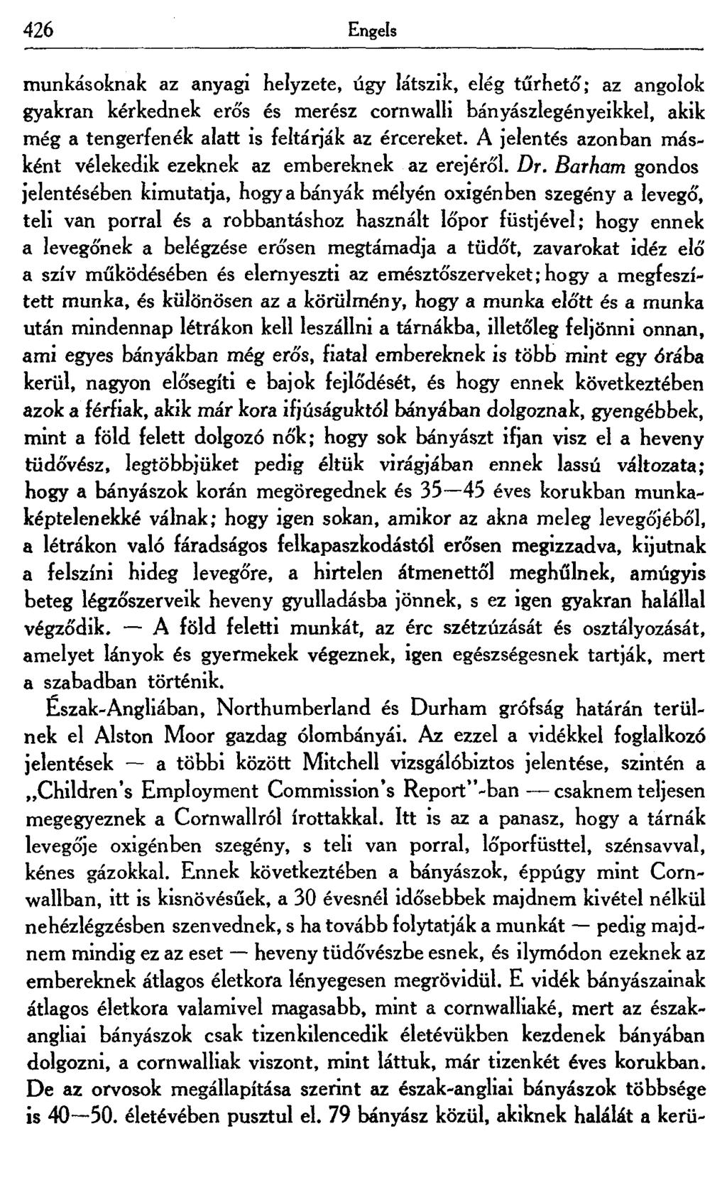 426 Engels munkásoknak az anyagi helyzete, úgy látszik, elég tűrhető'; az angolok gyakran kérkednek erős és merész cornwalli bányászlegényeikkel, akik még a tengerfenék alatt is feltárják az