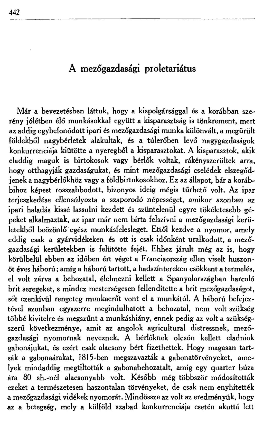 442 A mezőgazdasági proletariátus Már a bevezetésben láttuk, hogy a kispolgársággal és a korábban szerény jólétben élő munkásokkal együtt a kisparasztság is tönkrement, mert az addig egybefonódott