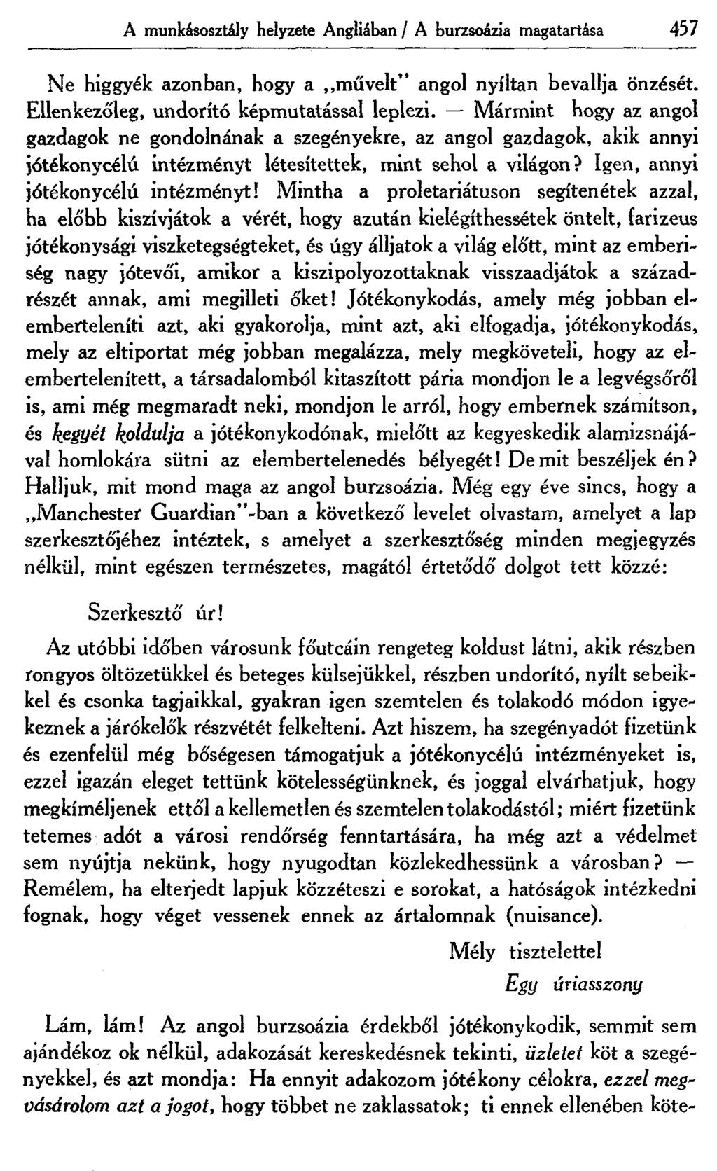 A munkásosztály helyzete Angliában / A burzsoázia magatartása 457 Ne higgyék azonban, hogy a művelt" angol nyíltan bevallja önzését. Ellenkezőleg, undorító képmutatással leplezi.