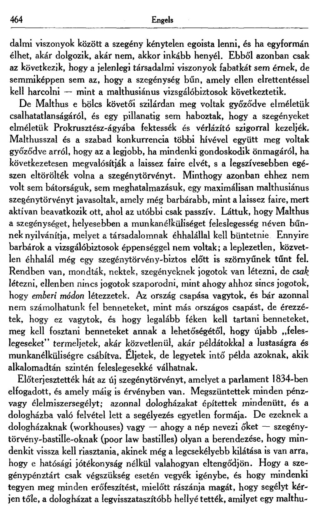 464 Engels dalmi viszonyok között a szegény kénytelen egoista lenni, és ha egyformán élhet, akár dolgozik, akár nem, akkor inkább henyél.