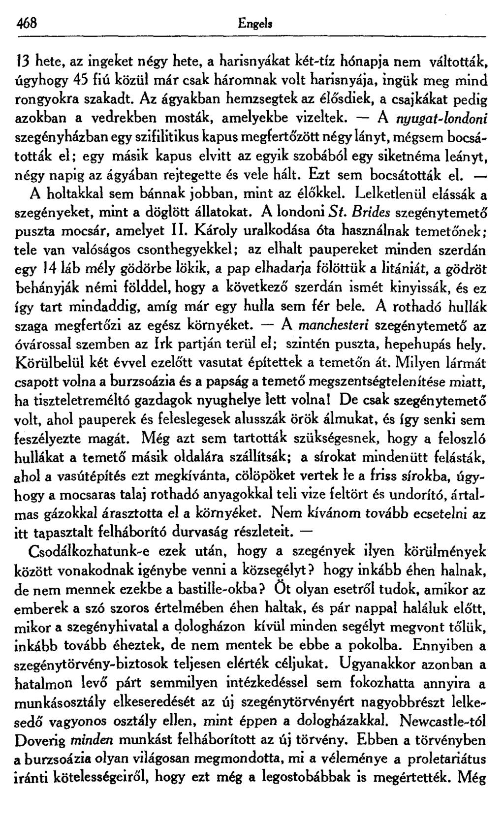 468 Engels 13 hete, az ingeket négy hete, a harisnyákat két-tíz hónapja nem váltották, úgyhogy 45 fiú közül már csak háromnak volt harisnyája, ingük meg mind rongyokra szakadt.