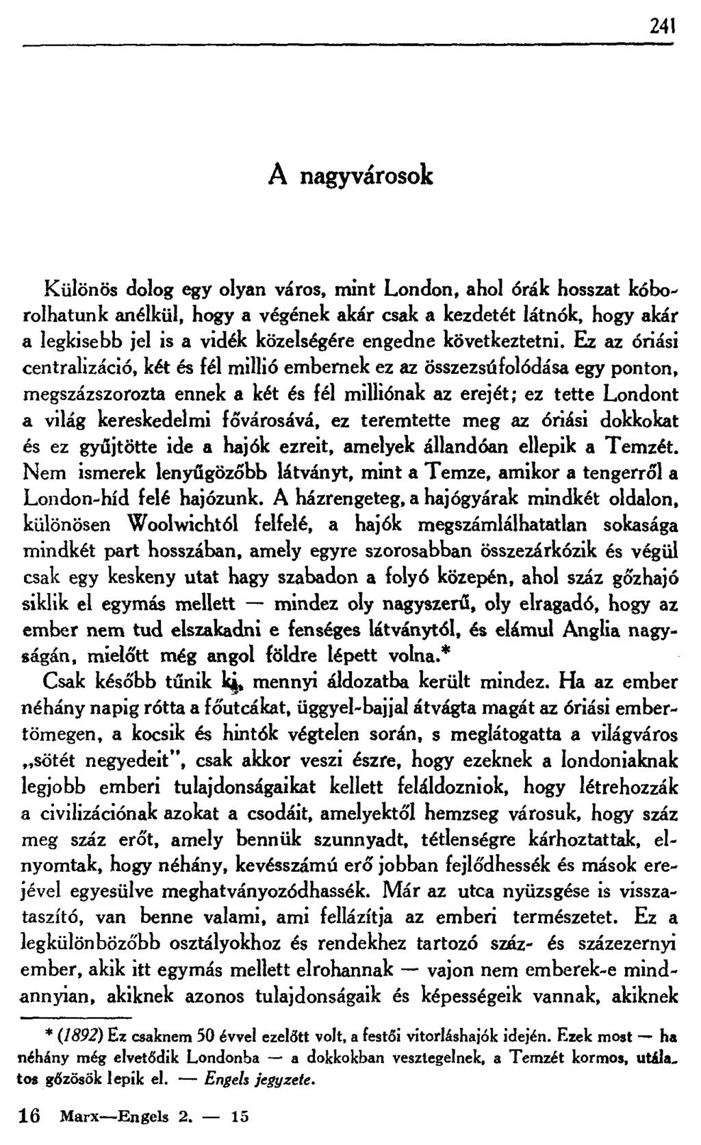 241 A nagyvárosok Különös dolog egy olyan város, mint London, ahol órák hosszat kóborolhatunk anélkül, hogy a végének akár csak a kezdetét látnók, hogy akár a legkisebb jel is a vidék közelségére