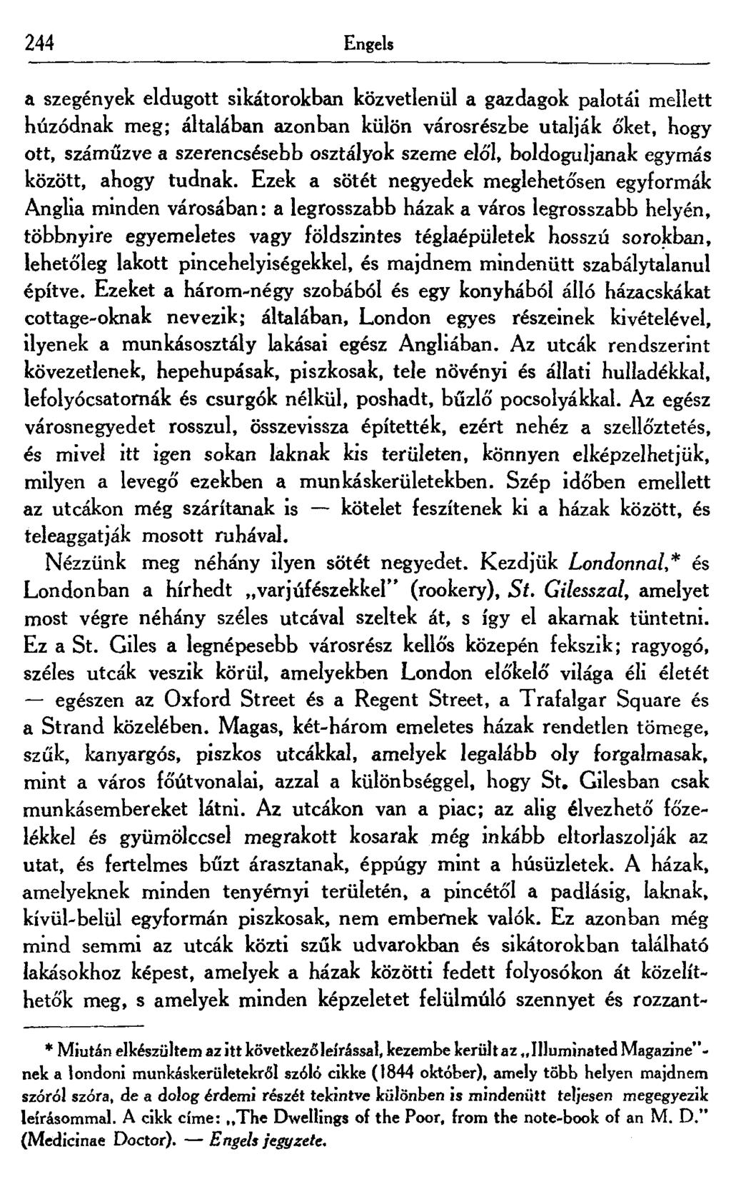 244 Engels a szegények eldugott sikátorokban közvetlenül a gazdagok palotái mellett húzódnak meg; általában azonban külön városrészbe utalják ó'ket, hogy ott, száműzve a szerencsésebb osztályok szeme