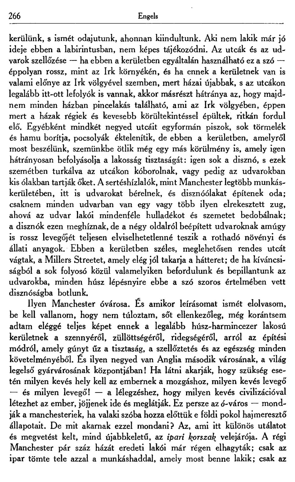 266 Engels kerülünk, s ismét odajutunk, ahonnan kiindultunk. Aki nem lakik már jó ideje ebben a labirintusban, nem képes tájékozódni.