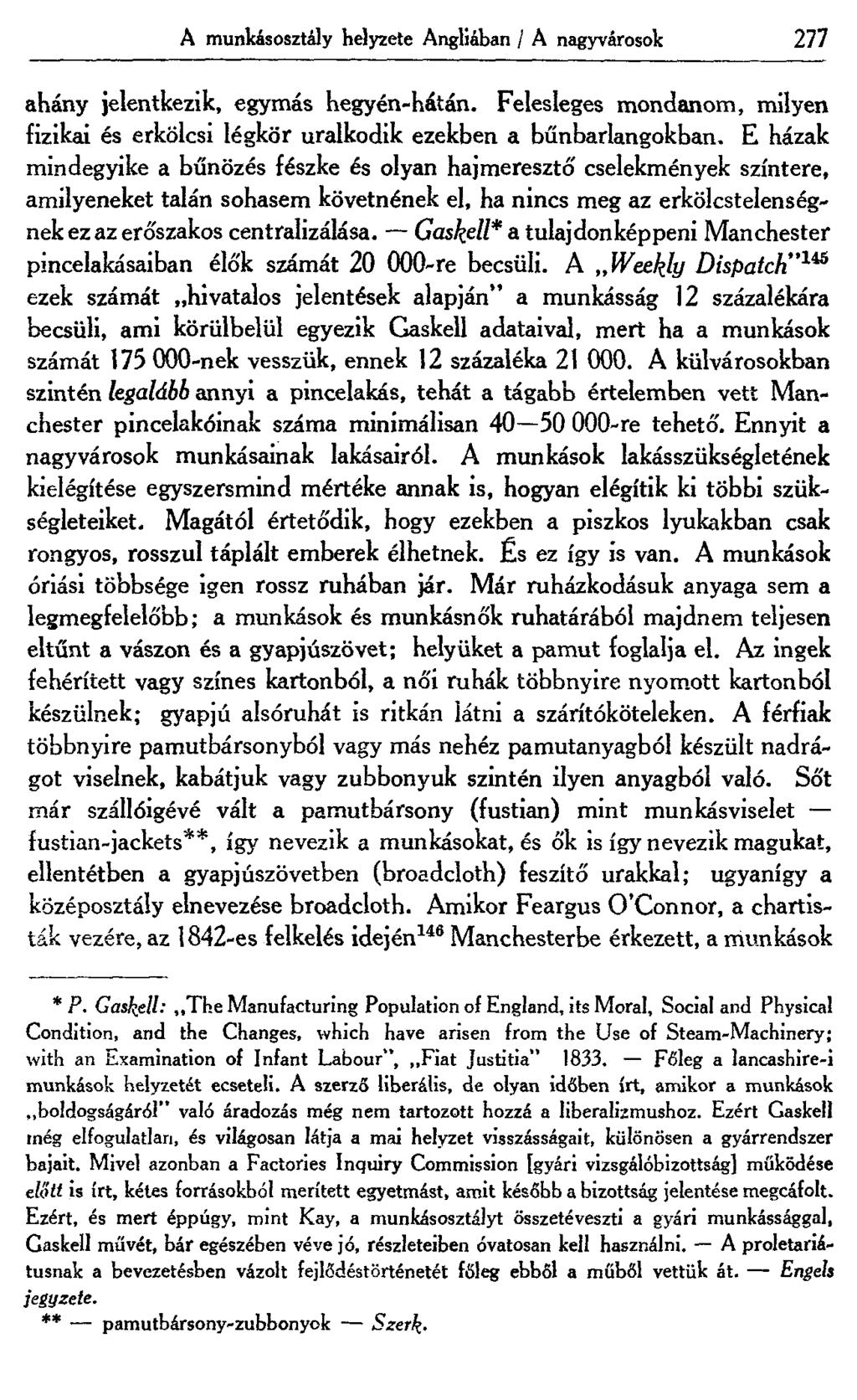 A munkásosztály helyzete Angliában / A nagyvárosok 277 ahány jelentkezik, egymás hegyén-hátán. Felesleges mondanom, milyen fizikai és erkölcsi légkör uralkodik ezekben a bűnbarlangokban.