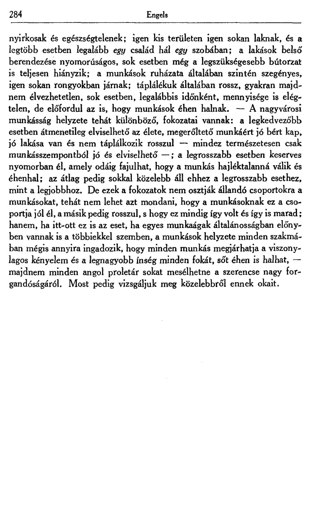 284 Engels nyirkosak és egészségtelenek; igen kis területen igen sokan laknak, és a legtöbb esetben legalább egy család hál egy szobában; a lakások belső berendezése nyomorúságos, sok esetben még a