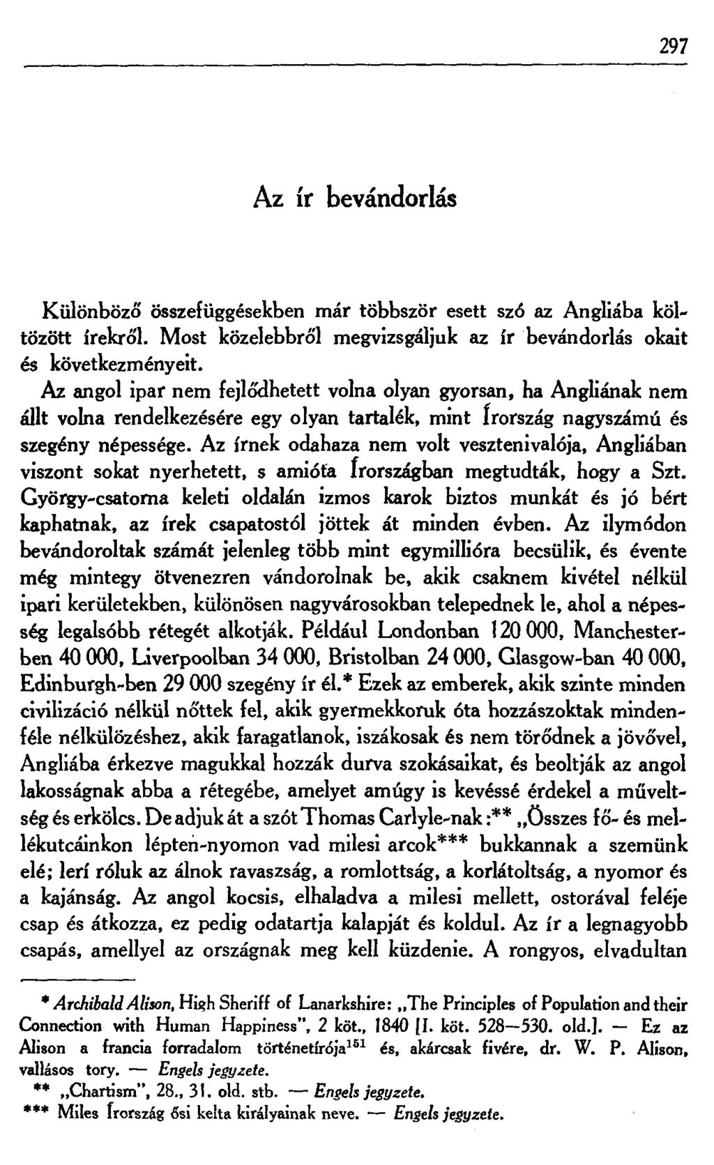 297 Az ír bevándorlás Különböző összefüggésekben már többször esett szó az Angliába költözött írekről. Most közelebbről megvizsgáljuk az ír bevándorlás okait és következményeit.