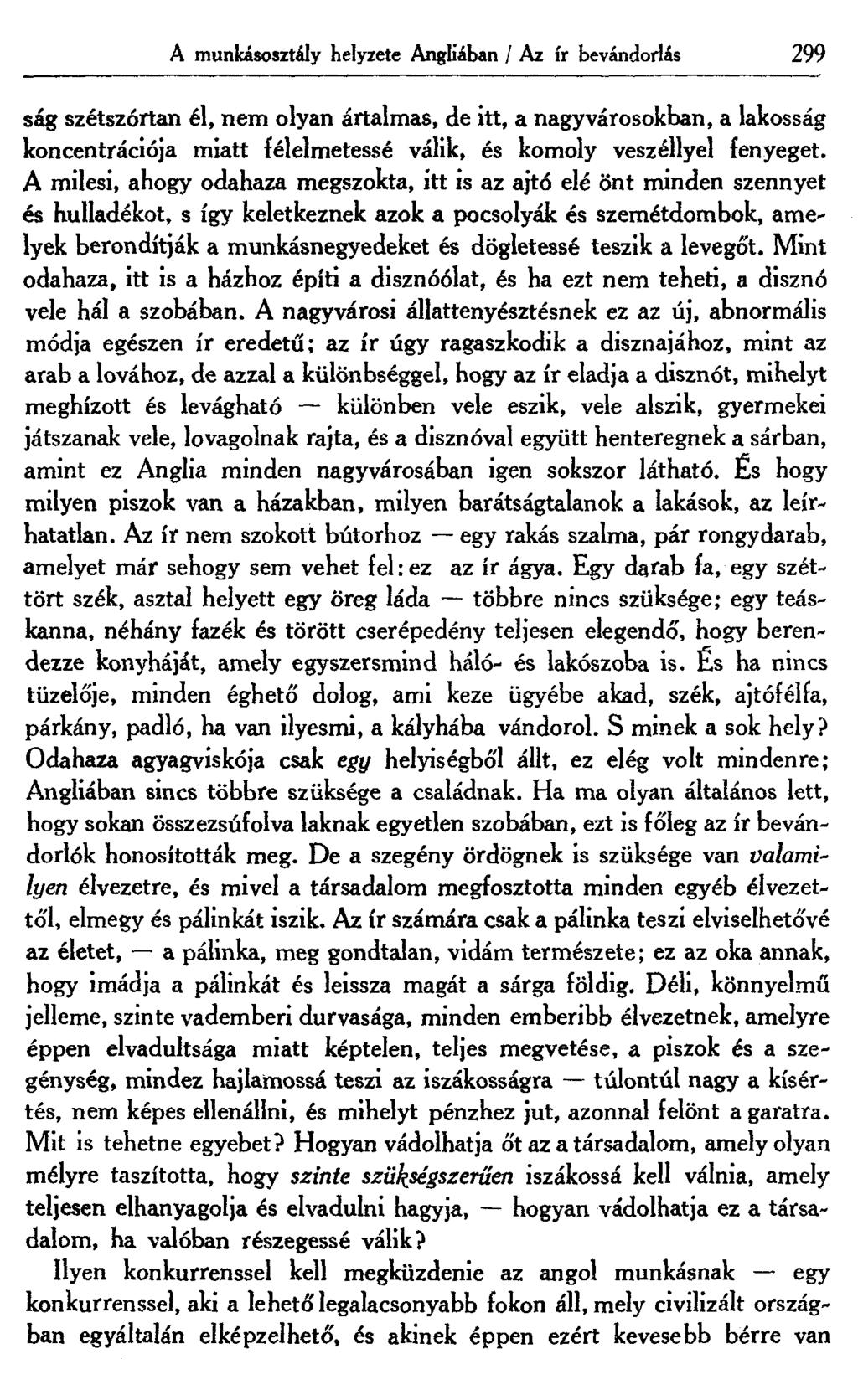 A munkásosztály helyzete Angliában / Az ír bevándorlás 299 ság szétszórtan él, nem olyan ártalmas, de itt, a nagyvárosokban, a lakosság koncentrációja miatt félelmetessé válik, és komoly veszéllyel