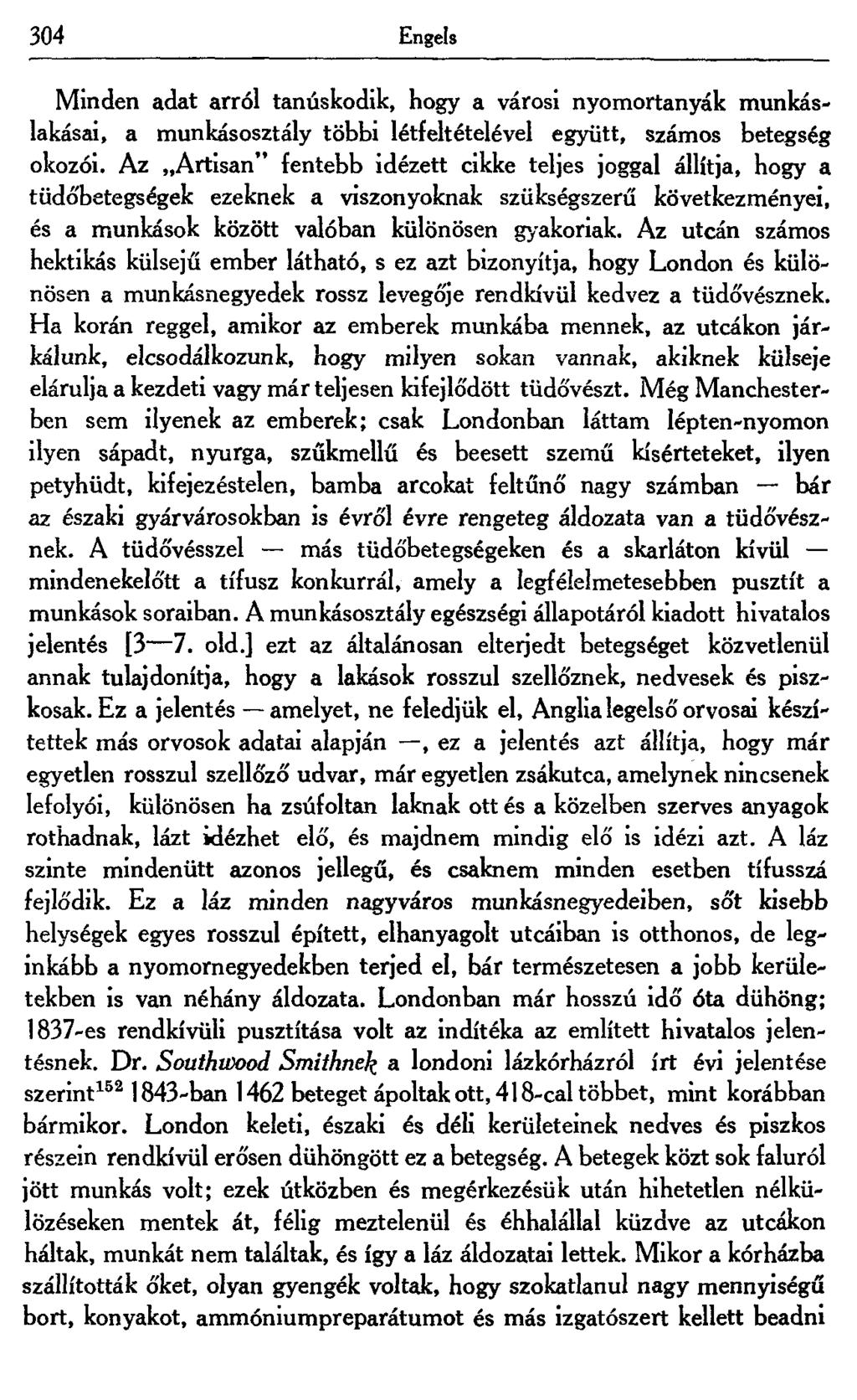 304 Engels Minden adat arról tanúskodik, hogy a városi nyomortanyák munkáslakásai, a munkásosztály többi létfeltételével együtt, számos betegség okozói.