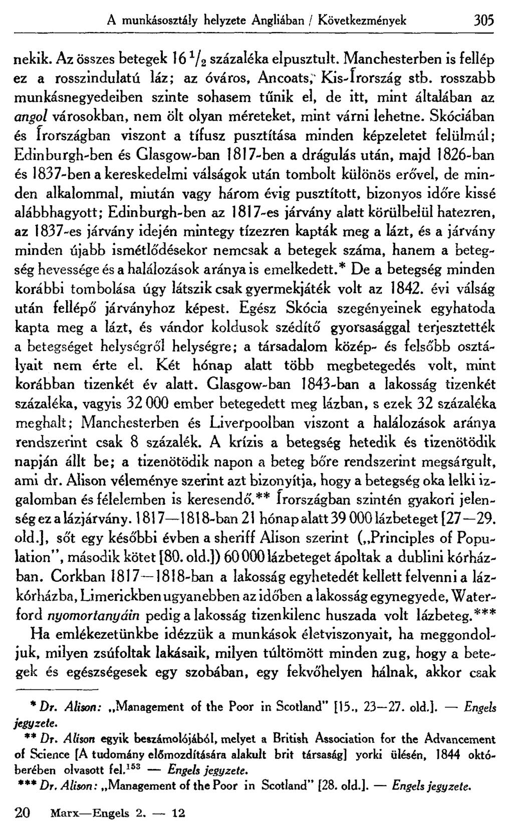 A munkásosztály helyzete Angliában / Következmények 305 nekik. Az összes betegek 16 V2 százaléka elpusztult. Manchesterben is fellép ez a rosszindulatú láz; az óváros, Ancoats,' Kis-Irország stb.