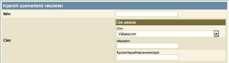 Kijelölt üzemeltető törlése (Törlés) Új telephely rögzítése adott üzemeltetőhöz (Új telephely rögzítése) Üzemeltető rögzítése: Új üzemeltető rögzítésekor mindenképpen ki kell tölteni a Név mezőt.