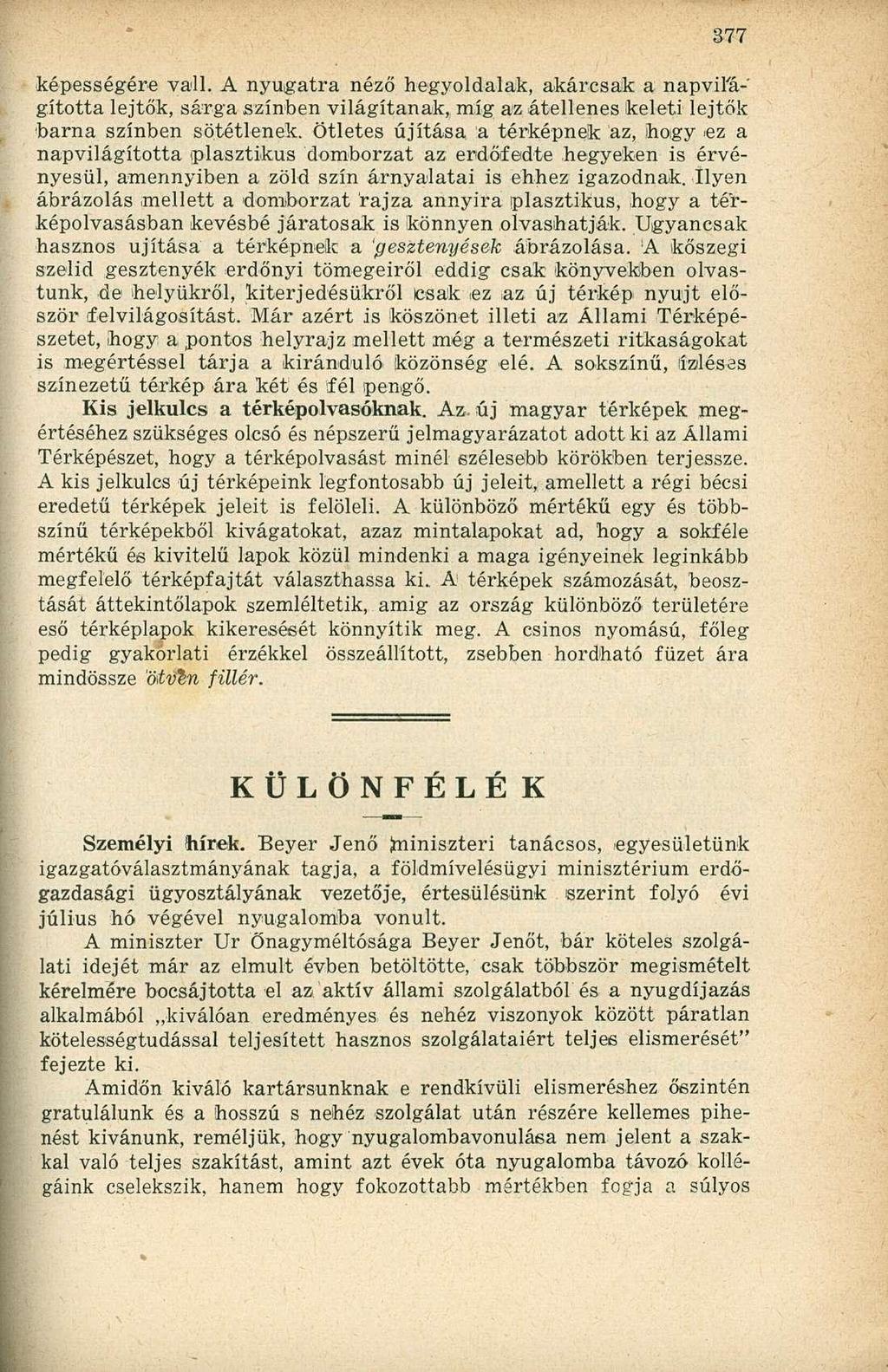 képességére vall. A nyugatra néző hegyoldalak, akárcsak a napvifá-' gította lejtők, sárga színben világítanak, míg az átellenes keleti lejtők barna színben sötétlenek.