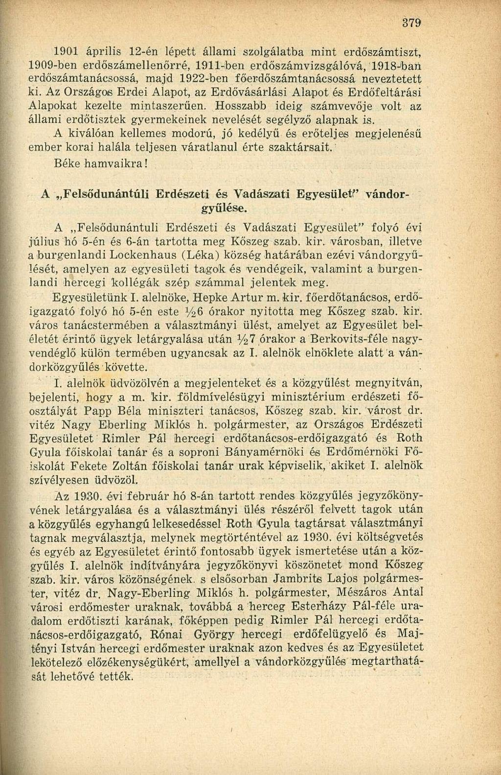 1901 április 12-én lépett állami szolgálatba mint erdőszámtiszt, 1909-ben erdőszámellenőrré, 1911-ben erdőszámvizsgálóvá, T918 J ban erdőszámtanácsossá, majd 1922-ben főerdőszámtanácsossá neveztetett
