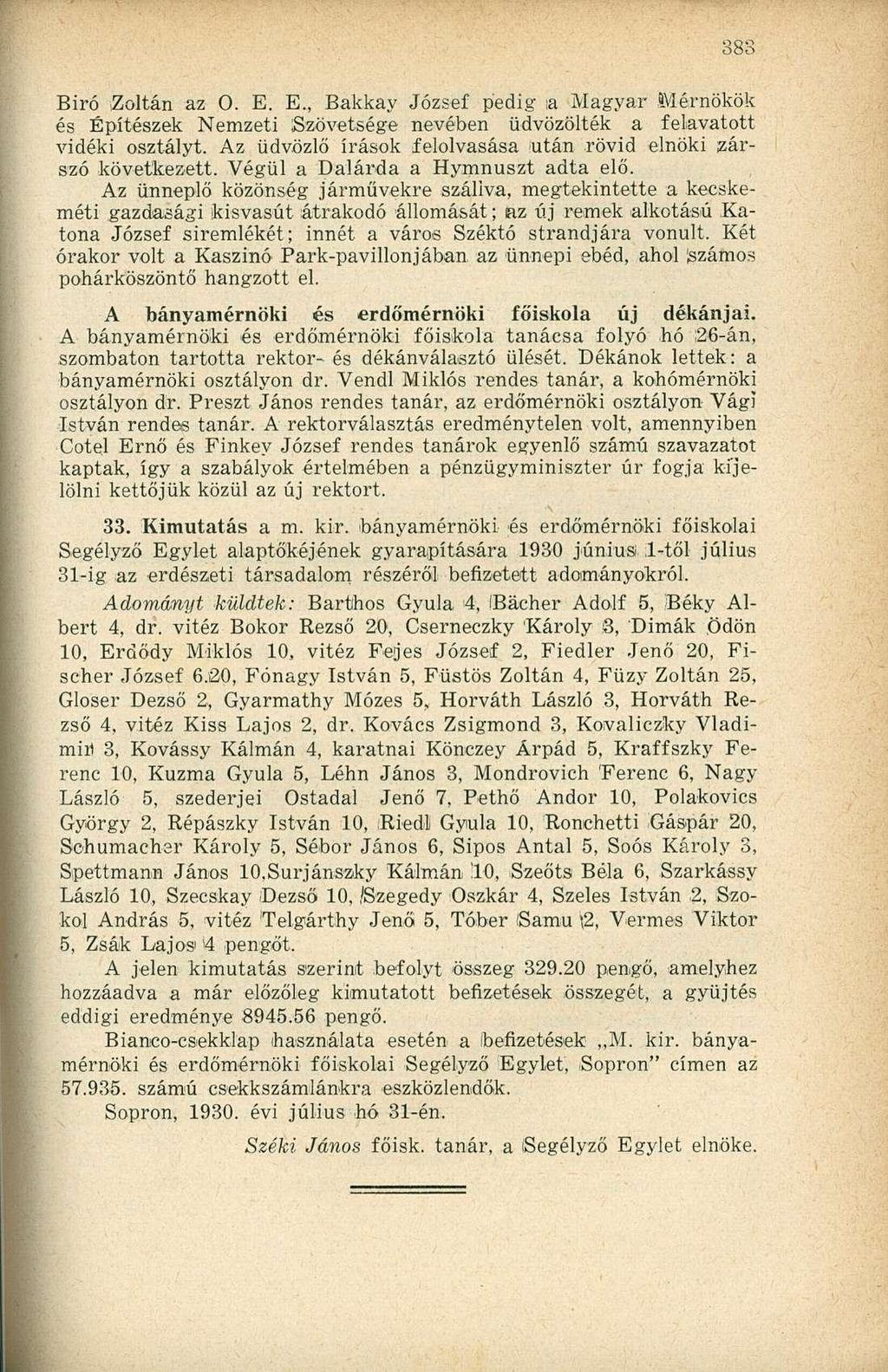 Biró Zoltán az 0. E. E., Bakkay József pedig ia Magyar Mérnökök és Építészek Nemzeti Szövetsége nevében üdvözölték a felavatott vidéki osztályt.