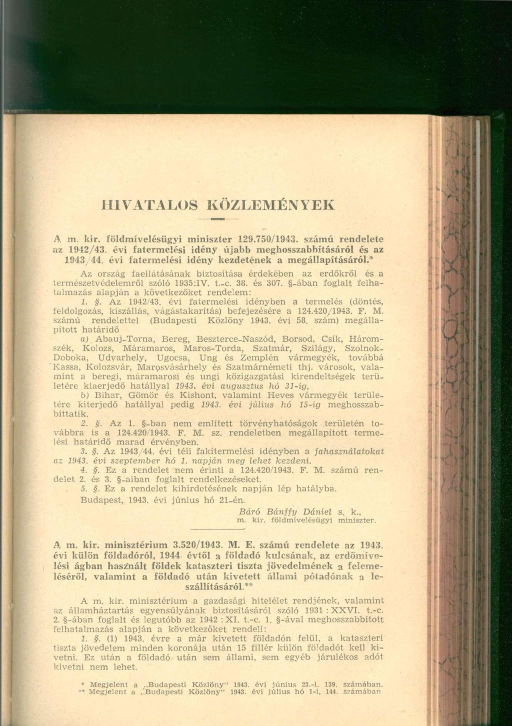 HIVATALOS KÖZLEMÉNYE K A m. kir. földmívelésügy i miniszte r 129.750/1943. szám ú rendelet e az 1942/43. év i fatermelés i idén y újab b meghosszabbításáró l é s a z 1943/44.