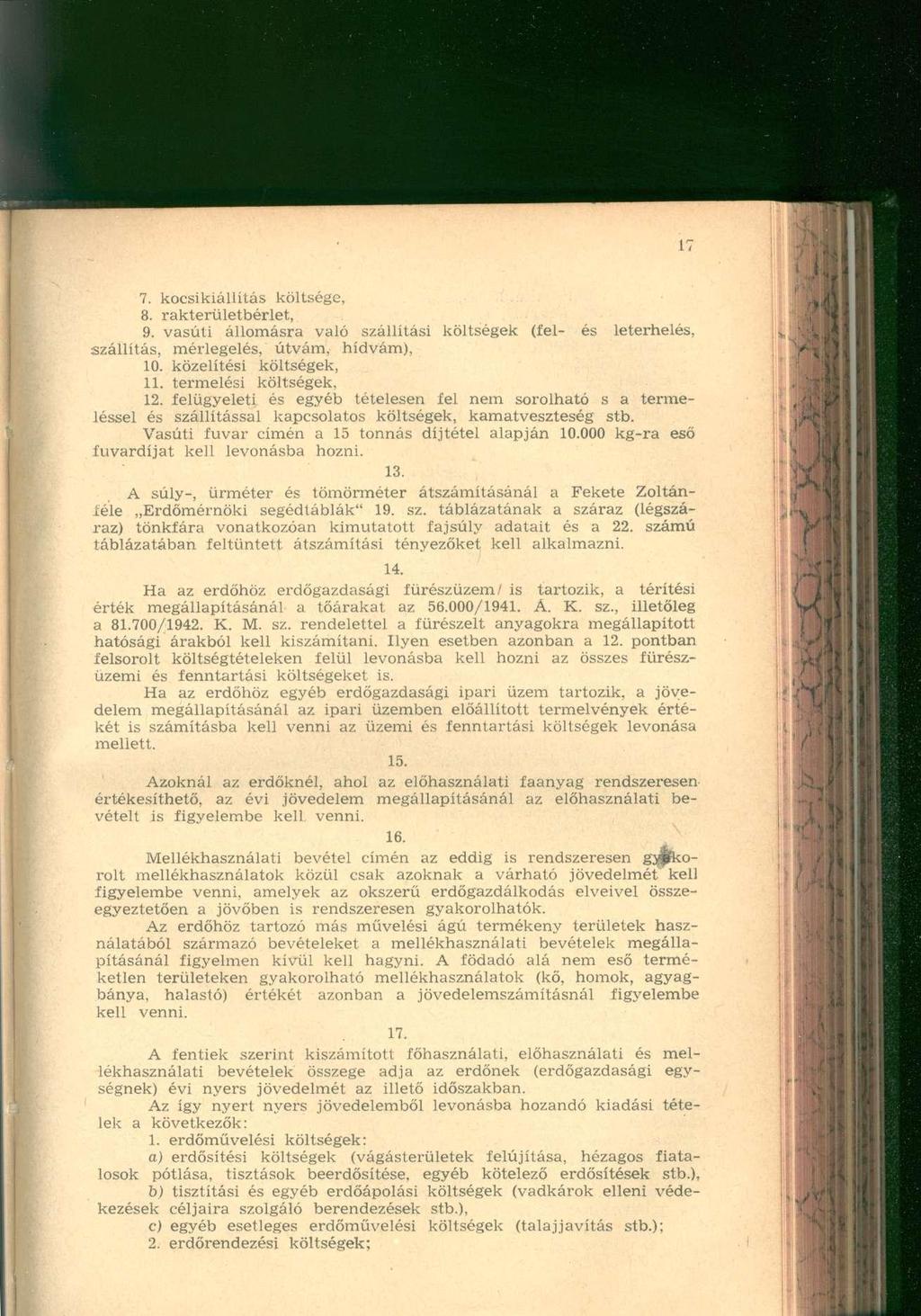 7. kocsikiállítás költsége, 8. rakterületbérlet, 9. vasúti állomásra való szállítási költségek (felszállítás, mérlegelés, útvám, hídvám), és leterhelés, 10. közelítési költségek, 11.