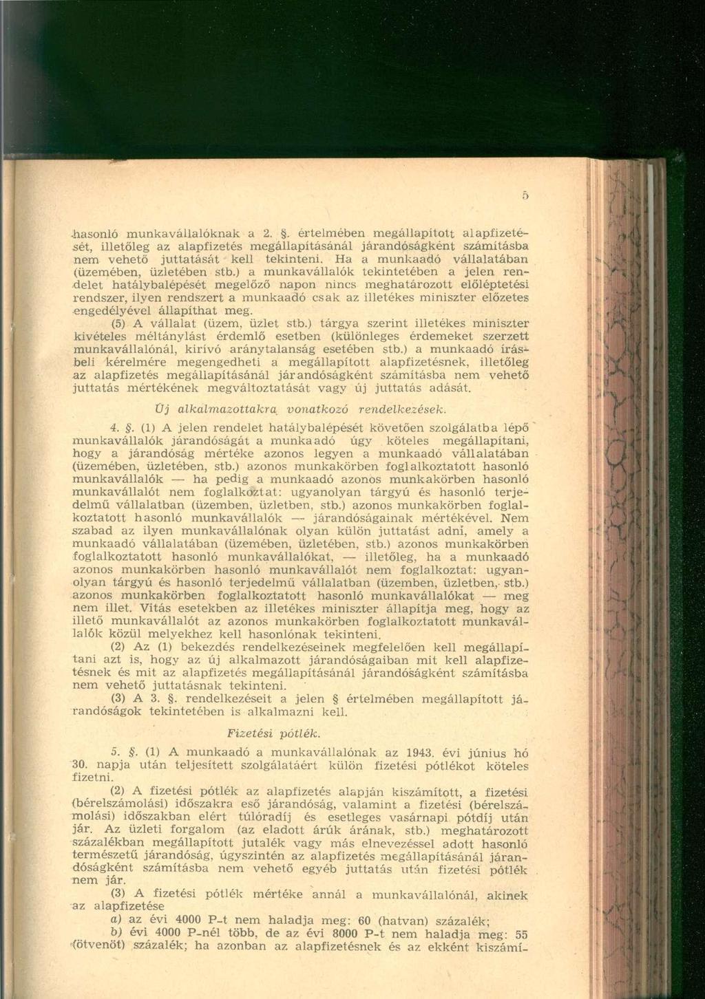 hasonló munkavállalóknak a 2.. értelmében megállapított alapfizetését, illetőleg az alapfizetés megállapításánál járandóságként számításba nem vehető juttatását kell tekinteni.