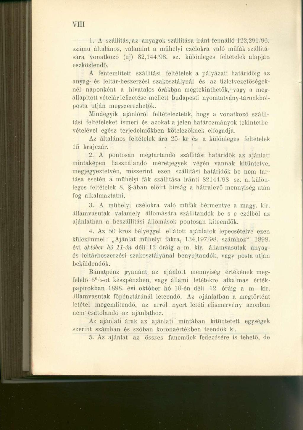 VIII 1. A szállítás, az anyago k szállítás a irán t fennáll ó 122,291/96. számú általános, valamin t a mühely i czélokr a val ó müfá k szállítá - sára vonatkoz ó (uj ) 82,144/98. sz. különlege s feltétele k alapjá n eszközlendö.