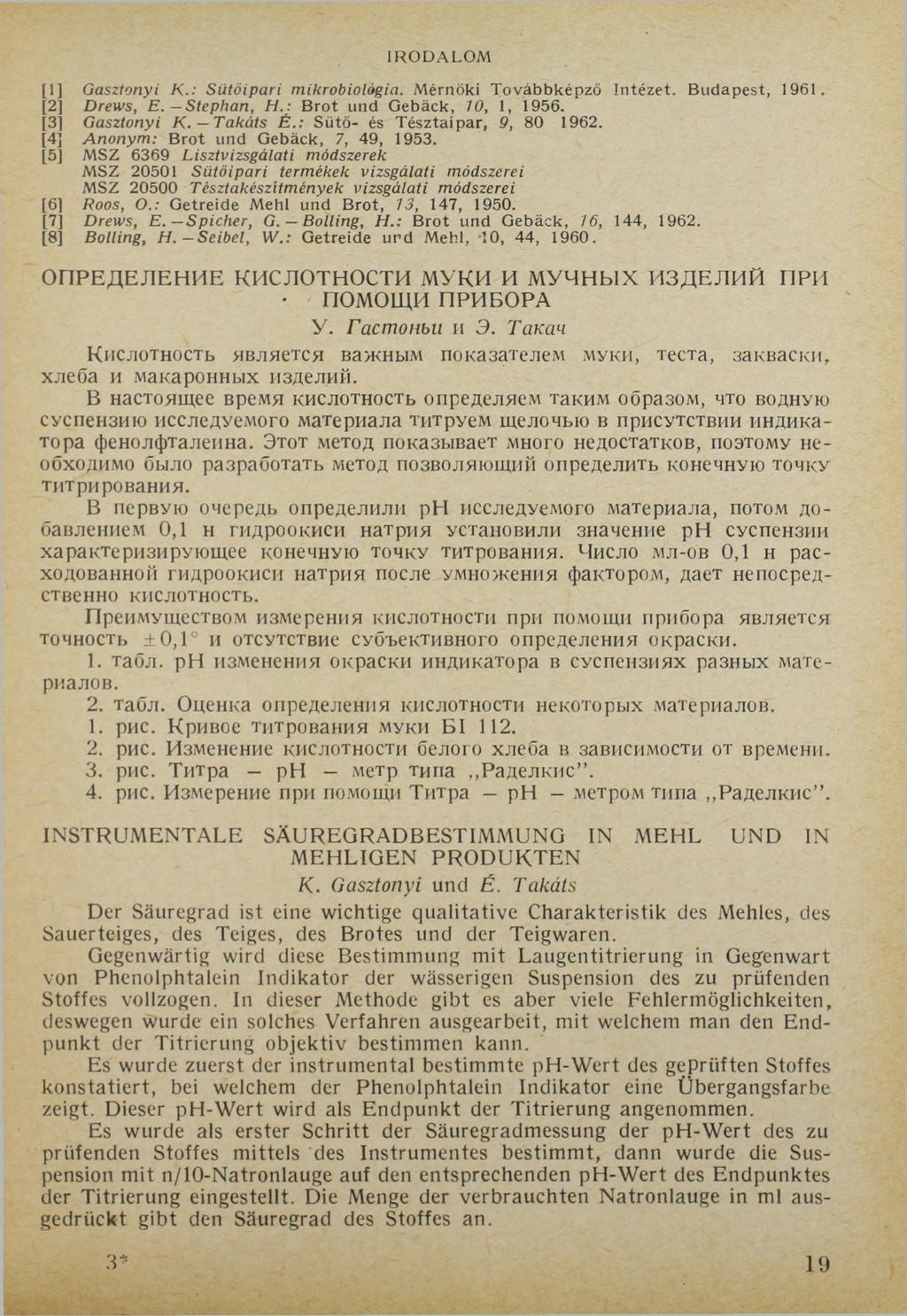 IRODALOM [1] Gasztonyi К.: Sütőipari mikrobiológia. Mérnöki Továbbképző Intézet. B udapest, 1961. [2] Drews, E. Stephan, H.: B rot und G ebäck, 10, 1, 1956. [3] Gasztonyi K. Takáts É.