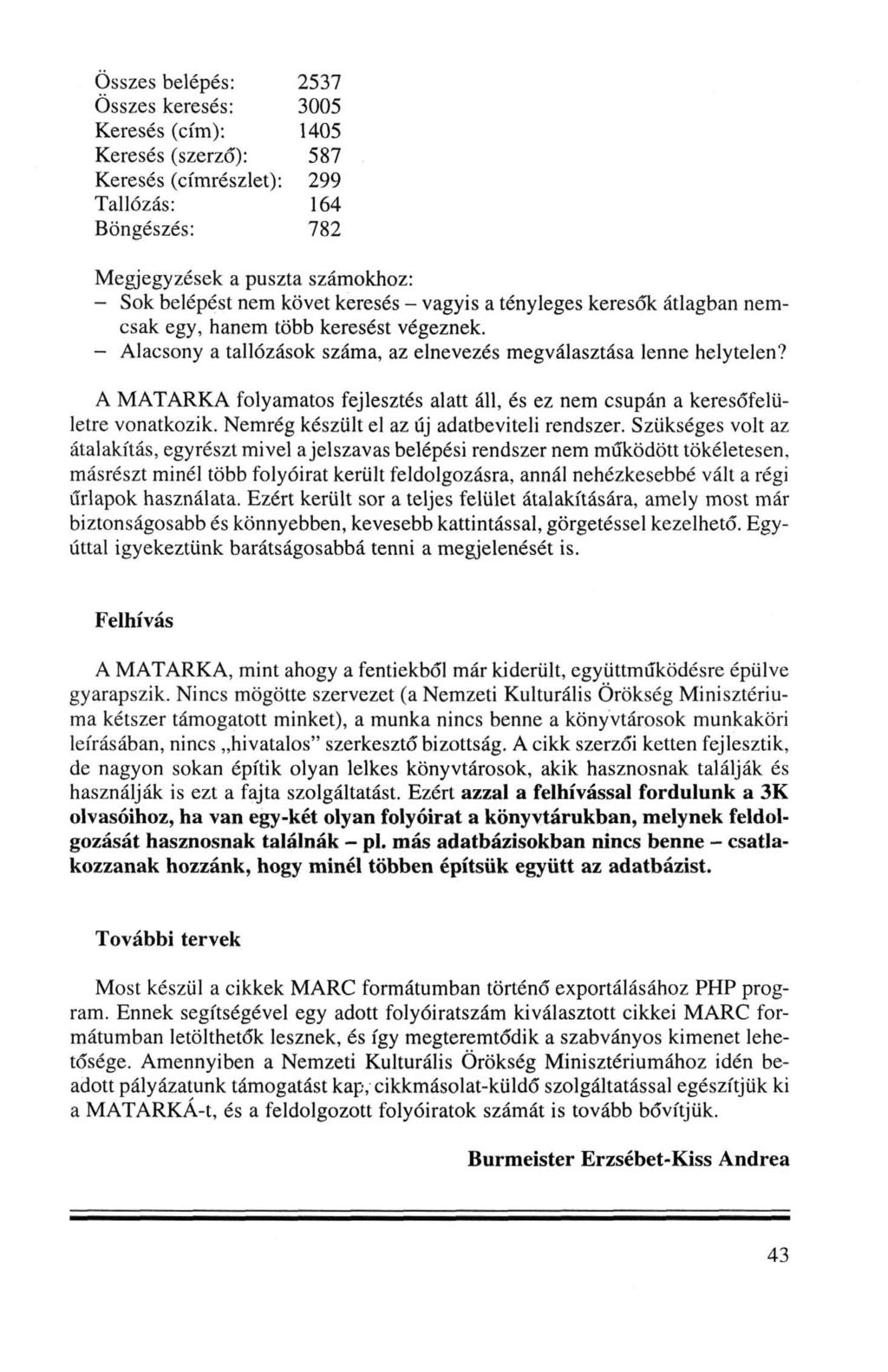 Összes belépés: 2537 Összes keresés: 3005 Keresés (cím): 1405 Keresés (szerző): 587 Keresés (címrészlet): 299 Tallózás: 164 Böngészés: 782 Megjegyzések a puszta számokhoz: - Sok belépést nem követ