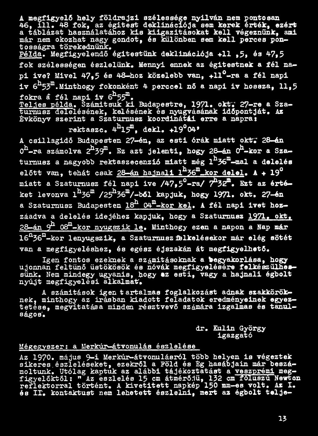 Számítsuk ki Budapestre, 1971* oktv 27-re a Szaturnusz delelésének, kelésének és nyugvásának időpontját. Az Évkönyv szerint a Szaturnusz koordinátái erre a naprai rektaszc. 4^115nif dekl.