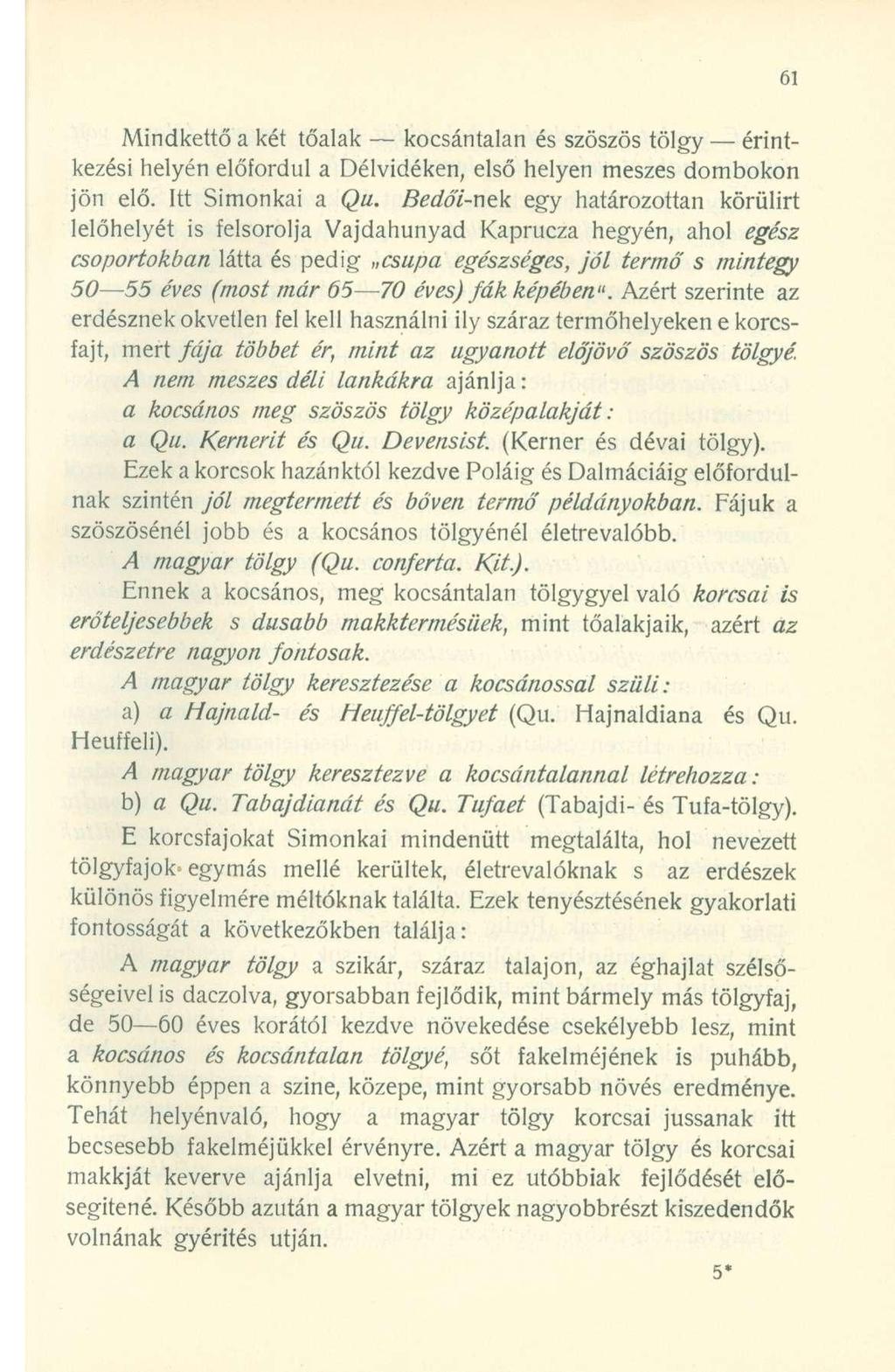 Mindkettő a két tőalak kocsántalan és szöszös tölgy érintkezési helyén előfordul a Délvidéken, első helyen meszes dombokon egy határozottan körülirt jön elő. Itt Simonkai a Qu.