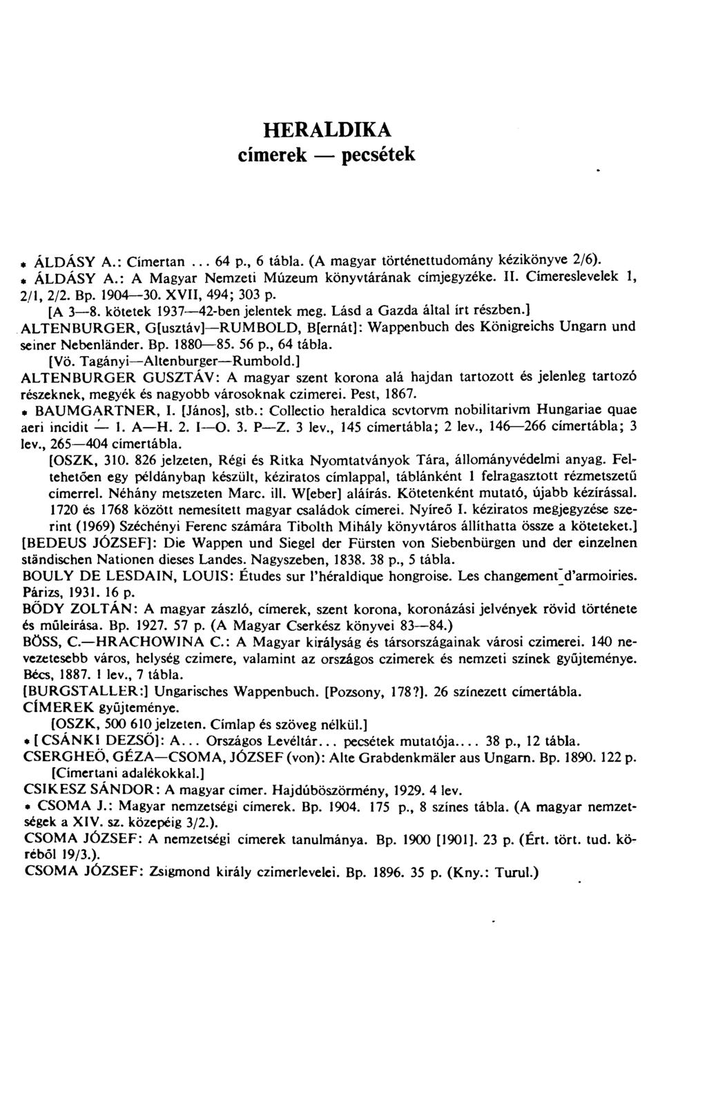 HERALDIKA címerek pecsétek * ÁLDÁSY A.: Címertan... 64 p., 6 tábla. (A magyar történettudomány kézikönyve 2/6). * ÁLDÁSY A.: A Magyar Nemzeti Múzeum könyvtárának címjegyzéke. II.
