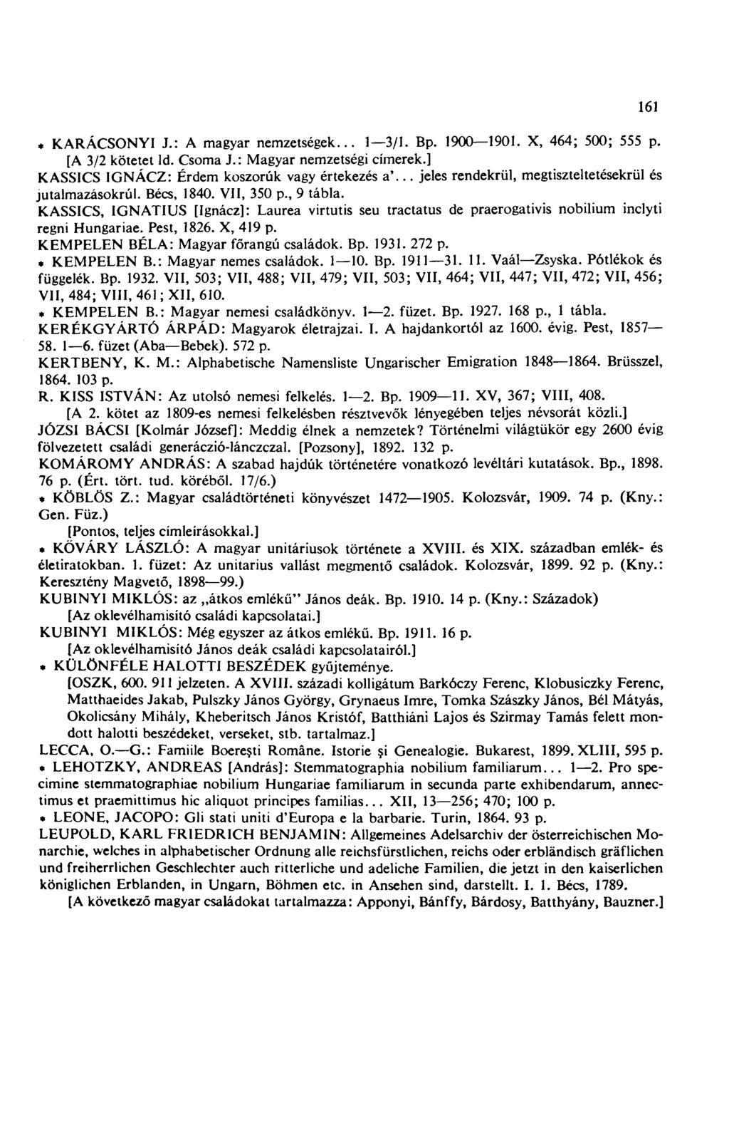 * KARÁCSONYI J.: A magyar nemzetségek... 1 3/1. Bp. 1900 1901. X, 464 ; 500; 555 p. [A 3/2 kötetet ld. Csorna J.: Magyar nemzetségi címerek.] KASSICS IGNÁCZ: Érdem koszorúk vagy értekezés a'.
