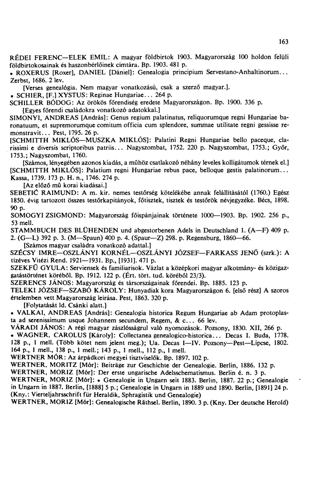 RÉDEI FERENC ELEK EMIL: A magyar földbirtok 1903. Magyarország 100 holdon felüli földbirtokosainak és haszonbérlőinek címtára. Bp. 1903. 481 p.