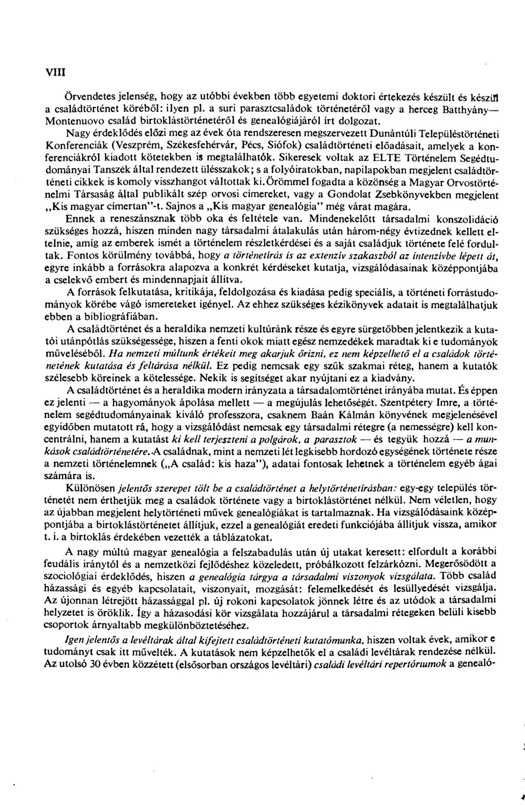 VIII Örvendetes jelenség, hogy az utóbbi években több egyetemi doktori értekezés készült és készül a családtörténet köréből: ilyen pl.