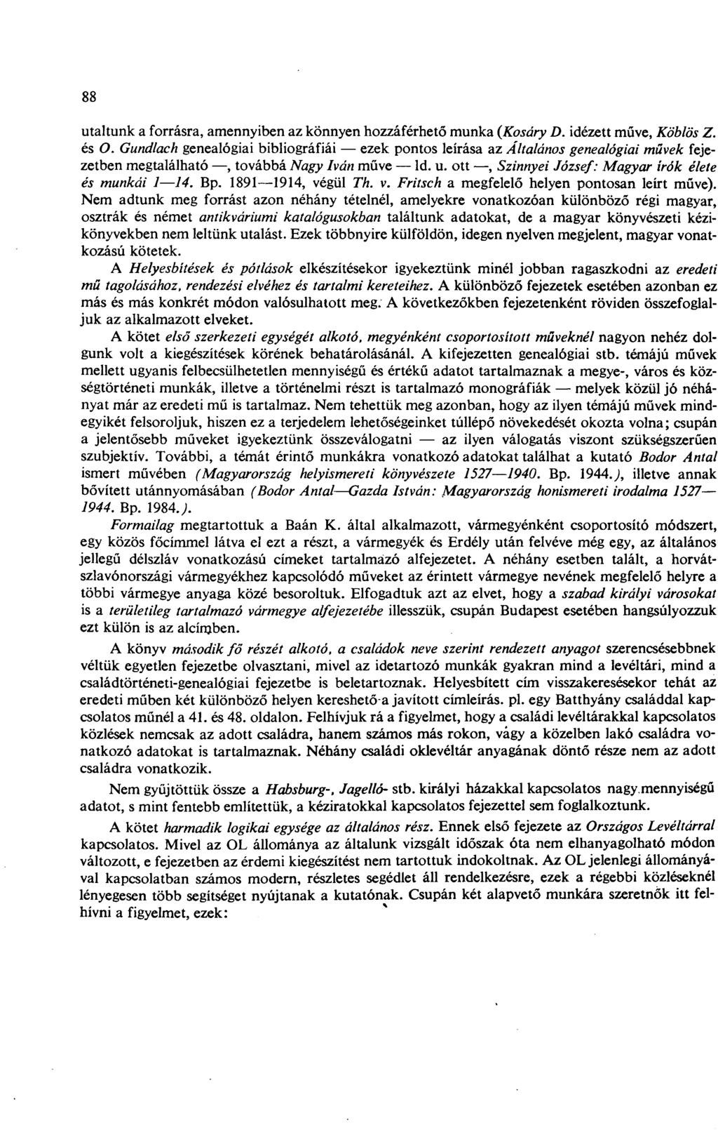 88 utaltunk a forrásra, amennyiben az könnyen hozzáférhető munka (Kosáry D. idézett műve, Köblös Z. és O.