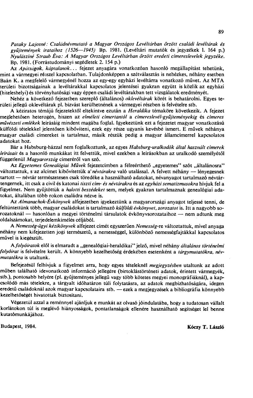 Pataky Lajosné: Családnévmutató a Magyar Országos Levéltárban őrzött családi levéltárak és gyűjtemények irataihoz (1526 1945) Bp. 1981. (Levéltári mutatók és jegyzékek 1. 164 p.