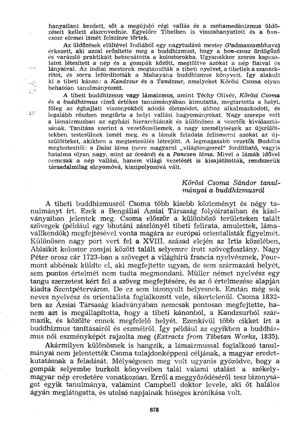 hanyatlani kezdett, sőt a megújuló régi vallás és a mohamedánizmus üldözéseit kellett elszenvednie. Egyelőre Tibetben is visszahanyatlott és a boncsosz elemei ismét felszínre törtek.