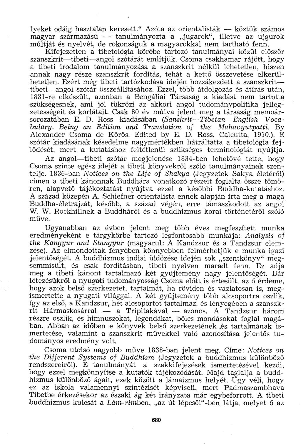 lyeket odáig hasztalan keresett." Azóta az orientalisták köztük számos magyar származású tanulmányozta a jugarok", illetve az ujgurok múltját és nyelvét, de rokonságuk a magyarokkal nem tartható fenn.