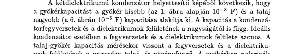 ábra), és a napraforgó gyökerébe szúrt két tűelektród között mértük (7. ábra). A napraforgó gyökérimpedanciája és fázisszöge a dielektromos veszteség dominanciáját m u t a t j a 1 khz-en (6. ábra). A talajból kimosott gyökérdarabon mért impedancia 1 khz-en (7.