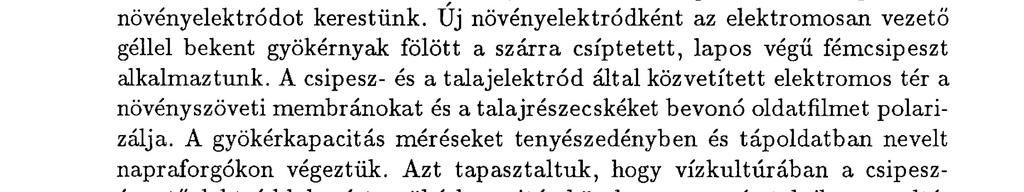 A mérési módszer segítségével várhat óan a tápanyaghiány-tünetek, a növényvédőszérés a nehézfémhatások eddig n e m vizsgált mechanizmusai, valamint a környezeti tényezők gyökérzetre, illetve a