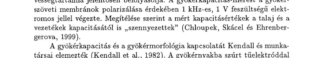 A gyökérzet méretének hossz, tömeg és átlagos át mé rő, valamint működési jellemzőinek a megfigyelésére alkalmazott elektromos méréseket (Chloupek, 1972 és 1977, valamint Dalton 1995).