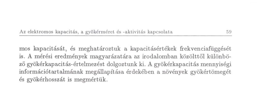 A gyökérkapacitás mennyiségi információtartalmának megállapítása érdekében a növények gyökértömegét és gyökérhosszát is megmértük.