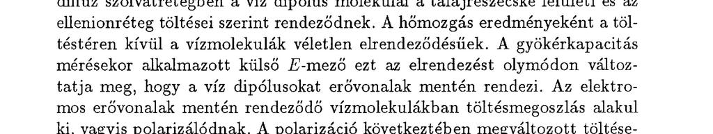 Az elektromos kapacitás, a gyökérméret és -aktivitás kapcsolata 61 diffúz szolvátrétegben a víz dipólus molekulái a talajrészecske felületi és az ellenionréteg töltései szerint rendeződnek.