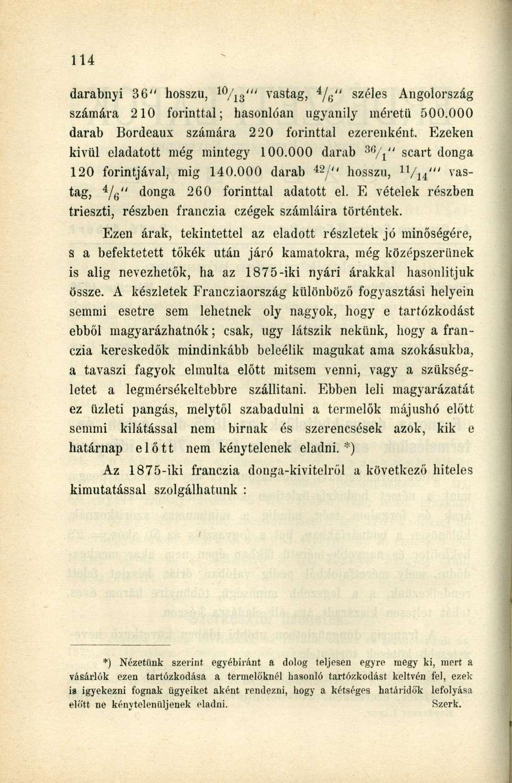 darabnyi 36" hosszú, 1 0 / 1 3 '" vastag, 4 / 6 " széles Angolország számára 210 forinttal; hasonlóan ugyanily méretű 500.000 darab Bordeaux számára 220 forinttal ezerenként.