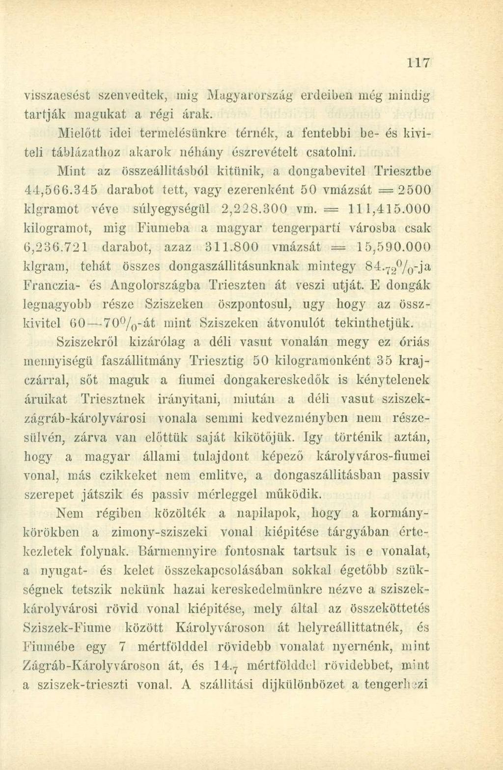 visszaesést szenvedtek, mig Magyarország erdeiben még mindig tartják magukat a régi árak. Mielőtt idei termelésünkre térnék, a fentebbi be- és kiviteli táblázathoz akarok néhány észrevételt csatolni.