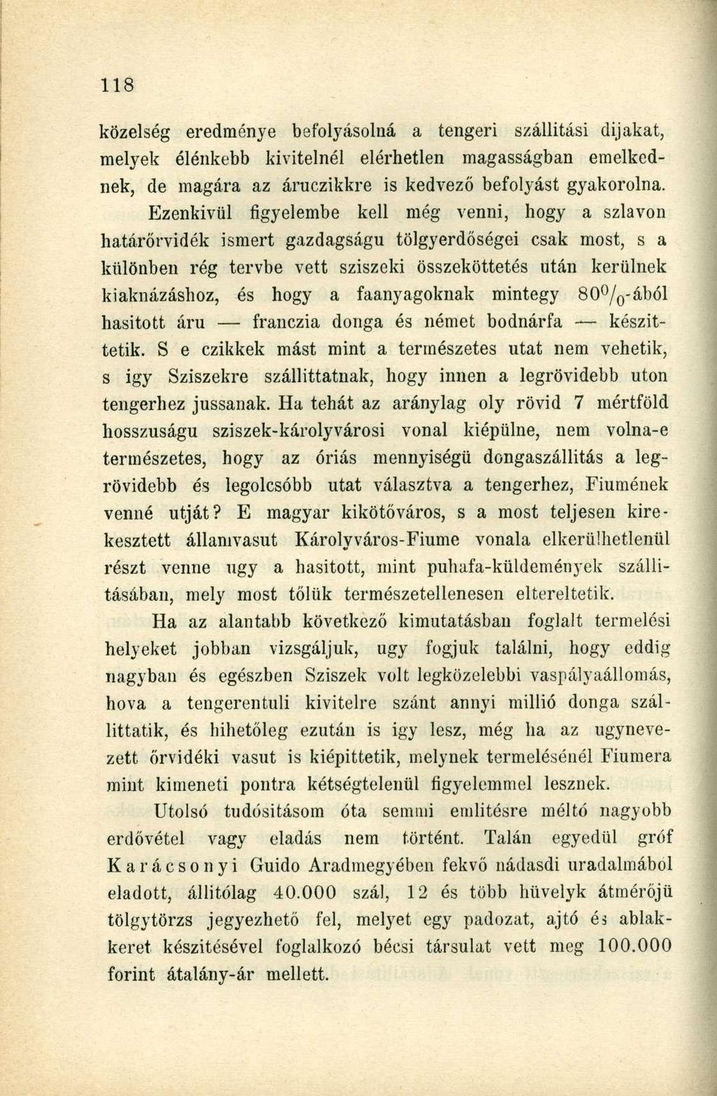 közelség eredménye befolyásolná a tengeri szállítási dijakat, melyek élénkebb kivitelnél elérhetlen magasságban emelkednek, de magára az áruczikkre is kedvező befolyást gyakorolna.
